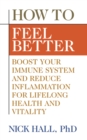 Image for How to Feel Better : Boost Your Immune System and Reduce Inflammation for Lifelong Health and Vitality