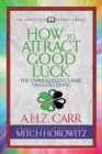 Image for How to Attract Good Luck (Condensed Classics) : The Unparalleled Classic on Lucky Living