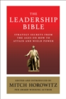 Image for The leadership bible  : strategy secrets from across the ages on how to attain and wield power including works by Sun Tzu, Ralph Waldo Emerson, Napoleon Hill, and more