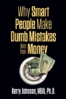 Image for Why Smart People Make Dumb Mistakes with Their Money