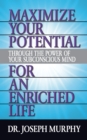 Image for Maximize Your Potential Through the Power of Your Subconscious Mind for An Enriched Life