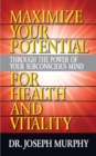 Image for Maximize Your Potential Through the Power of Your Subconscious Mind for HeaLth and Vitality