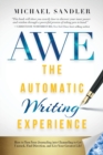 Image for The Automatic Writing Experience (AWE) : How to Turn Your Journaling into Channeling to Get Unstuck, Find Direction, and Live Your Greatest Life!
