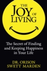 Image for The Joy of Living : The Secret of Finding and Keeping Happiness in Your Life