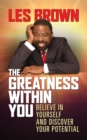 Image for The greatness within you  : believe in yourself and discover your potential