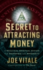 Image for The Secret to Attracting Money : A Practical Spiritual System for Abundance and Prosperity