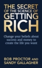 Image for The secret of the science of getting rich  : change your beliefs about success and money to create the life you want