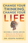 Image for Change your thinking, change your life  : success for young adults through the power of the subconscious mind