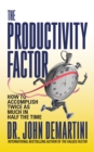 Image for The Productivity Factor : How to Accomplish Twice as Much in Half the Time