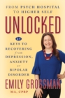 Image for Unlocked : From Psych Hospital to Higher Self: 25 Keys to Recovering from Depression, Anxiety or Bipolar Disorder