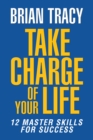 Image for Take Charge of Your Life : The 12 Master Skills for Success