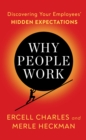 Image for Why People Work : Leadership Strategies for Building Culture, Engagement and Retention