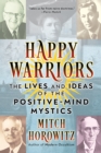 Image for Happy Warriors : The Lives and Ideas of the Positive-Mind Mystics