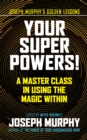 Image for Your Super Powers! : A Master Class in Using the Magic Within