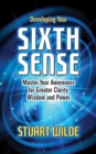 Image for Developing your sixth sense  : master your awareness for greater clarity, wisdom and power