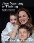 Image for From Surviving to Thriving: A Mother&#39;s Journey Through Infertility, Loss and Miracles: A mother&#39;s journey through infertility, loss and miracles
