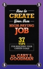 Image for How to Create Your Own High Paying Job: 37 Tips for Reaching Your Career Goals
