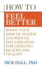 Image for How to Feel Better: Boost Your Immune System and Reduce Inflammation for Lifelong Health and Vitality
