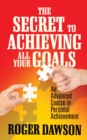 Image for Secret to Achieving All Your Goals: An Advanced Course in Personal Achievement