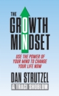 Image for The growth mindset: use the power of your mind to change your life now!