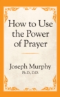 Image for How to Use the Power of Prayer