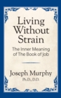 Image for Living Without Strain: The Inner Meaning of the Book of Job: The Inner Meaning of the Book of Job