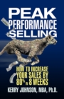 Image for Peak Performance Selling: How to Increase Your Sales by 80% in 8 Weeks