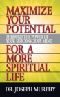 Image for Maximize Your Potential Through the Power of Your Subconscious Mind for a More Spiritual Life