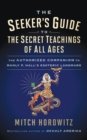 Image for The Seeker&#39;s Guide to The Secret Teachings of All Ages: The Authorized Companion to Manly P. Hall&#39;s Esoteric Landmark