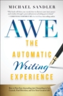 Image for The Automatic Writing Experience (AWE): How to Turn Your Journaling Into Channeling to Get Unstuck, Find Direction, and Live Your Greatest Life!