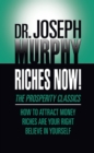 Image for Riches Now!: The Prosperity Classics: How to Attract Money; Riches Are Your Right; Believe in Yourself