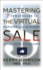 Image for Mastering the Virtual Sale: 7 Strategies to Explode Your Business in the New Economy
