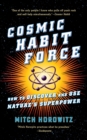 Image for Cosmic Habit Force: How to Discover and Use Nature&#39;s Superpower