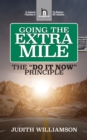 Image for Going The Extra Mile: The &quot;Do It Now: Principle