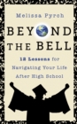 Image for Beyond the Bell: 12 Lessons for Navigating Your Life After High School