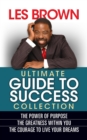 Image for Les Brown Ultimate Guide to Success: The Power of Purpose; The Greatness Within You; The Courage to Live Your Dreams