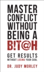 Image for Master Conflict Without Being a Bitch: Get Results Without Losing Your Cool