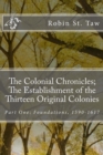 Image for The Colonial Chronicles; The Establishment of the Thirteen Original Colonies : Part One; Foundations, 1590-1617