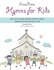 Image for Hymns for Kids : Learn How to Read and Enjoy Christian Hymns (Psalms and Praise Choruses, Too!)