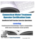 Image for Connecticut Water Treatment Operator Certification Exam Unofficial Self Practice Exercise Questions