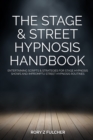 Image for The Stage &amp; Street Hypnosis Handbook : Entertaining scripts &amp; strategies for stage hypnosis shows and impromptu street hypnosis routines