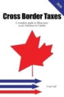 Image for Cross Border Taxes : A complete guide to filing taxes as an American in Canada