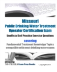 Image for Missouri Public Drinking Water Treatment Operator Certification Exam Unofficial Self Practice Exercise Questions