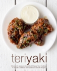 Image for Teriyaki : Discover A Japanese Sauce that Change Your Cooking: A Teriyaki Cookbook with Delicious Teriyaki Recipes