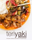 Image for Teriyaki Recipes : A Teriyaki Cookbook with Delicious Teriyaki Recipes
