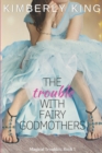 Image for The Trouble with Fairy Godmothers