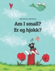 Image for Am I small? Er eg hjokk? : Children&#39;s Picture Book English-Nynorn/Norn (Bilingual Edition)