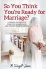 Image for So You Think You&#39;re Ready for Marriage? : A Candid and Helpful Book for Women Who Are Waiting to Get Married