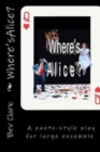 Image for Where&#39;s Alice? : Full length play for large Ensemble
