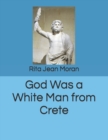 Image for God Was a White Man from Crete